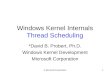 © Microsoft Corporation1 Windows Kernel Internals Thread Scheduling *David B. Probert, Ph.D. Windows Kernel Development Microsoft Corporation