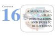 ADVERTISING, SALES PROMOTION, AND PUBLIC RELATIONS C HAPTER