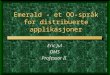 Emerald - et OO-språk for distribuerte applikasjoner Eric Jul OMS Professor II