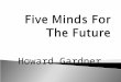 Howard Gardner.  The Disciplined Mind- Religion/ Social Studies ( November)  The Synthesizing Mind- English / Fine Arts/ Foreign Language ( January)