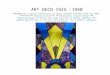ART DECO 1925 -1940 Art Deco was a popular international art design movement from 1925 until the 1940s, affecting the decorative arts such as architecture,