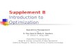 Supplement B Introduction to Optimization Operations Management by R. Dan Reid & Nada R. Sanders 3 rd Edition © Wiley 2005 PowerPoint Presentation by Roger
