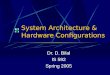 System Architecture & Hardware Configurations Dr. D. Bilal IS 592 Spring 2005