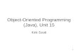 1 Object-Oriented Programming (Java), Unit 15 Kirk Scott