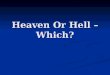Heaven Or Hell – Which?. Certainty Of Hell Jesus taught there is a hell. Jesus taught there is a hell. Matthew 5:22; 29-30; Matthew 10:28; 13:41-42; Matthew