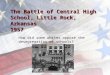 The Battle of Central High School, Little Rock, Arkansas 1957 How did some whites oppose the desegregation of schools?