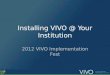 Installing VIVO @ Your Institution 2012 VIVO Implementation Fest