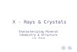 X - Rays & Crystals Characterizing Mineral Chemistry & Structure J.D. Price Characterizing Mineral Chemistry & Structure J.D. Price
