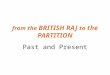 From the BRITISH RAJ to the PARTITION Past and Present