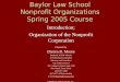 Baylor Law School Nonprofit Organizations Spring 2005 Course Introduction; Organization of the Nonprofit Corporation Prepared By: Darren B. Moore Bourland,