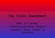 The First Amendment AHA! 11 th grade Interdisciplinary Project Cunnane, Erby, Stahl, & Favianna