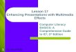 1 Lesson 17 Enhancing Presentations with Multimedia Effects Computer Literacy BASICS: A Comprehensive Guide to IC 3, 3 rd Edition Morrison / Wells