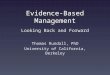 Evidence-Based Management Looking Back and Forward Thomas Rundall, PhD University of California, Berkeley