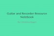 Guitar and Recorder Resource Notebook By: Christina Regan