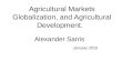 Agricultural Markets Globalization, and Agricultural Development. Alexander Sarris January 2015