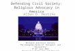 Defending Civil Society: Religious Advocacy in America Allen D. Hertzke Religion and Civil Society The Changing Faces of ‘Religion’ and ‘Secularity’ 7