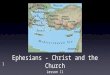 1 Ephesians - Christ and the Church Lesson 11. 2 Ephesians - Christ and the Church Chapter Five... Verses 22-33 - The Church - God’s Submissive Servants