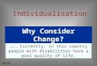 Individualisation Why Consider Change? NPSA ……. Currently, in this country people with disabilities have a poor quality of life