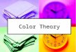 Color Theory. Why Study Color Theory? an understanding of color will help when incorporating it into your own designs. Do not base decisions on "it looks