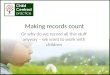 Making records count Or why do we record all this stuff anyway – we want to work with children