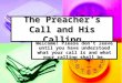 The Preacher’s Call and His Calling Welcome! Please don’t leave until you have understood what your call is and what your calling shall be