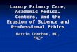 Luxury Primary Care, Academic Medical Centers, and the Erosion of Science and Professional Ethics Martin Donohoe, MD, FACP