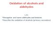 Oxidation of alcohols and aldehydes L.O.:  Recognise and name aldehydes and ketones.  Describe the oxidation of alcohols (primary, secondary)