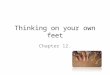 Thinking on your own feet Chapter 12.. Thinking on your own feet Being able to organize one’s own idea quickly & speak about a subject without advance