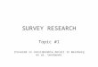 SURVEY RESEARCH Topic #1 [Covered in considerable detail in Weisberg et al. textbook]