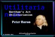 12 November 2012philosophicalinvestigations.co.uk Utilitarianism Bentham’s Act Utilitarianism