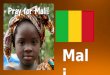 Mali. Population 90% of the population are Muslim 5% of the population are Christian (with less than 1% evangelical) 5% follow indigenous religions A