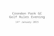 Crondon Park GC Golf Rules Evening 14 th January 2015