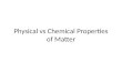 Physical vs Chemical Properties of Matter. Extensive Properties of Matter – Extensive - Properties that do depend on the amount of matter present. Mass