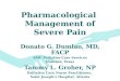 Pharmacological Management of Severe Pain Donato G. Dumlao, MD, FACP SMC Palliative Care Services Houston, Texas Tammy L. Groher, NP Palliative Care Nurse