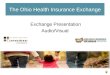 The Ohio Health Insurance Exchange Exchange Presentation Audio/Visual