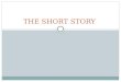 THE SHORT STORY. What is a short story? A short story is a fictional narrative brief enough to be completed during a single hearing or reading