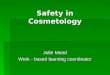 Safety in Cosmetology Julie Mead Work - based learning coordinator