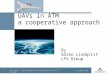 12 Sept 2006 LFV Group The Swedish Air Navigation Service Provider1 UAVs in ATM a cooperative approach By Göran Lindqvist LFV Group