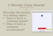 5 Minute Class Starter Write this in your notes Describe the motion of a falling object. Does it have a constant speed? Does it have a constant acceleration?