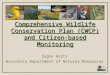 Comprehensive Wildlife Conservation Plan (CWCP) and Citizen-based Monitoring Signe Holtz Wisconsin Department of Natural Resources