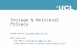 Storage & Retrieval Privacy George Danezis (g.danezis@ucl.ac.uk)g.danezis@ucl.ac.uk With help from: Luca Melis (luca.melis.14@ucl.ac.uk)luca.melis.14@ucl.ac.uk