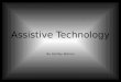 Assistive Technology Bo Hartley Warren. What is Assistive Technology? A variety of tools used to help people with learning disabilities reach their full