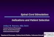 Department of Neurosurgery, Feinberg School of Medicine, Northwestern University Spinal Cord Stimulation: Indications and Patient Selection Joshua M