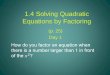 1.4 Solving Quadratic Equations by Factoring (p. 25) Day 1