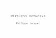 Wireless networks Philippe Jacquet. Link layer: protocols in local area networks MAC/link address: –6 octets Starts with 1: unicast Starts with 0: multicast