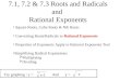 7.1, 7.2 & 7.3 Roots and Radicals and Rational Exponents Square Roots, Cube Roots & Nth Roots Converting Roots/Radicals to Rational Exponents Properties