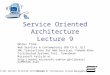 95-843 Service Oriented Architecture Master of Information System Management Service Oriented Architecture Lecture 9 Notes from: Web Services & Contemporary