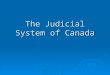 The Judicial System of Canada. WHO BECOMES A SUPREME COURT JUDGE?  The Supreme Court has nine judges from four regions of Canada.  For most of Canada’s