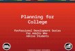 © American Student Achievement Institute Planning for College Professional Development Series For Adults Who Advise Students © American Student Achievement