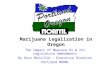 Marijuana Legalization in Oregon The Impact of Measure 91 & Its Legislative Amendments By Russ Belville – Executive Director Portland NORML